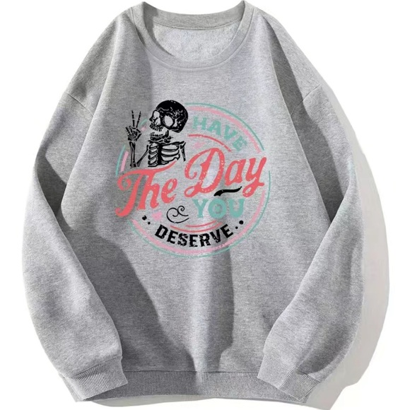 “Have the Day You Deserve” Skeleton Heathered Grey Sweatshirt - Picture 1 of 4